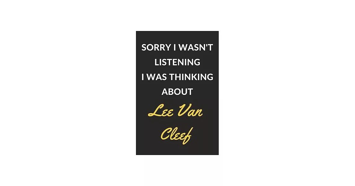 Sorry I Wasn’’t Listening I Was Thinking About Lee Van Cleef: Lee Van Cleef Journal Notebook to Write Down Things, Take Notes, Record Plans or Keep Tra | 拾書所