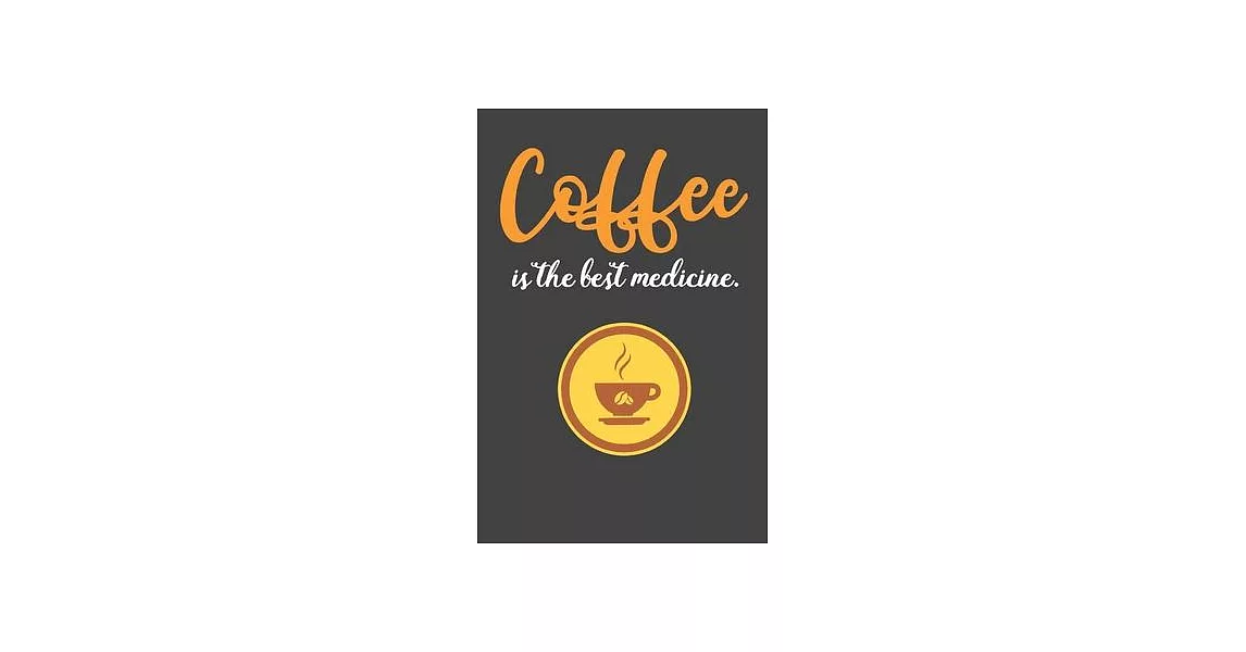 Coffee is The Best Medicine: Coffee Book, Coffee Journal, Coffee Logbook, Coffee Notebook, Coffee Review, Pour over journal, Pour over log, Pour Ov | 拾書所