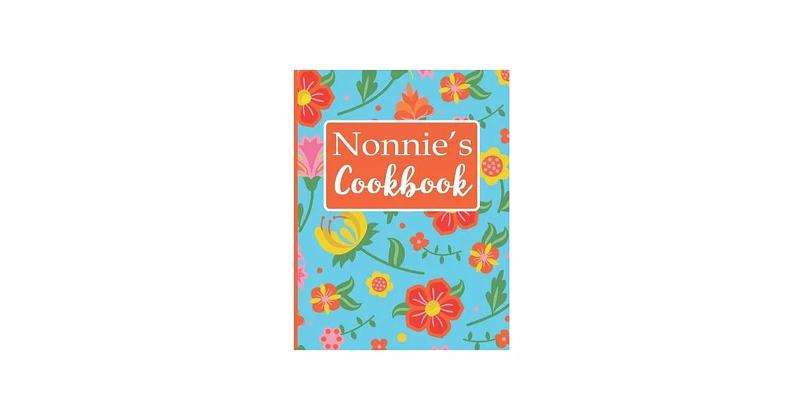 Nonnie’’s Cookbook: Create Your Own Recipe Book, Empty Blank Lined Journal for Sharing Your Favorite Recipes, Personalized Gift, Tropical | 拾書所