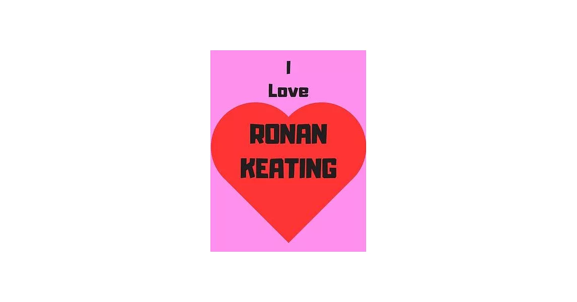 I love Ronan Keating: Notebook/notebook/diary/journal perfect gift for all Ronan Keating fans. - 80 black lined pages - A4 - 8.5x11 inches. | 拾書所