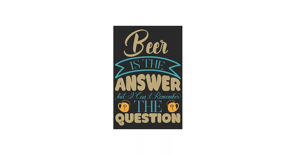 Beer is the answer but i can’’t remember the question: Beer taste logbook for beer lovers - Beer Notebook - Craft Beer Lovers Gifts | 拾書所