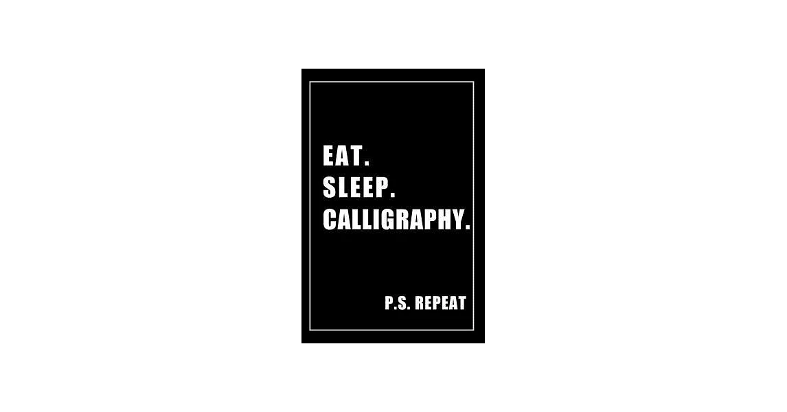 Journal For Calligraphy Lovers: Eat, Sleep, Calligraphy, Repeat - Blank Lined Notebook For Fans | 拾書所