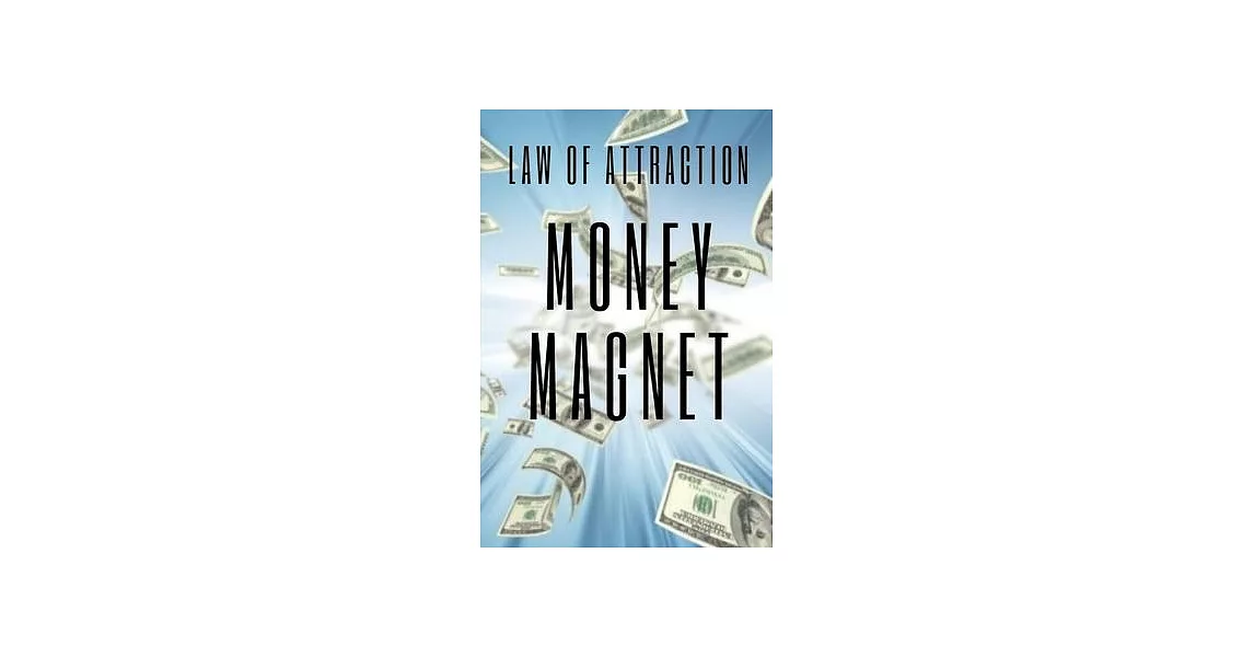 MONEY MAGNET Law of Attraction: The power of the law of attraction to make you rich | 拾書所