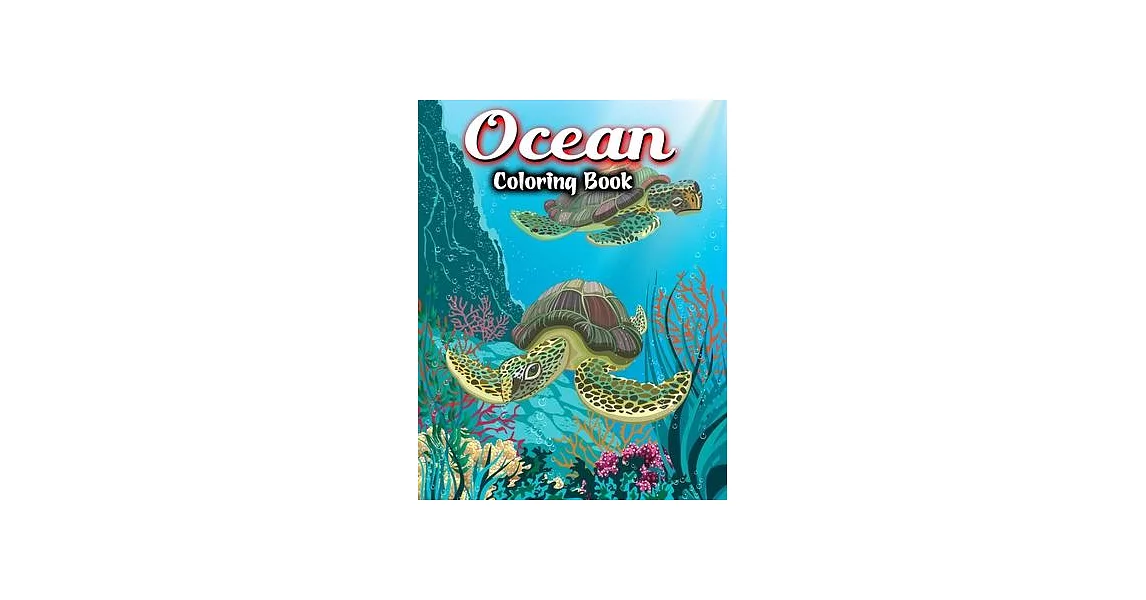 Ocean Coloring Book: For Adult Stress-relief - Beautiful Sea Creatures Featuring Relaxing Ocean Scenes, Tropical Fish and Under Water Scene | 拾書所