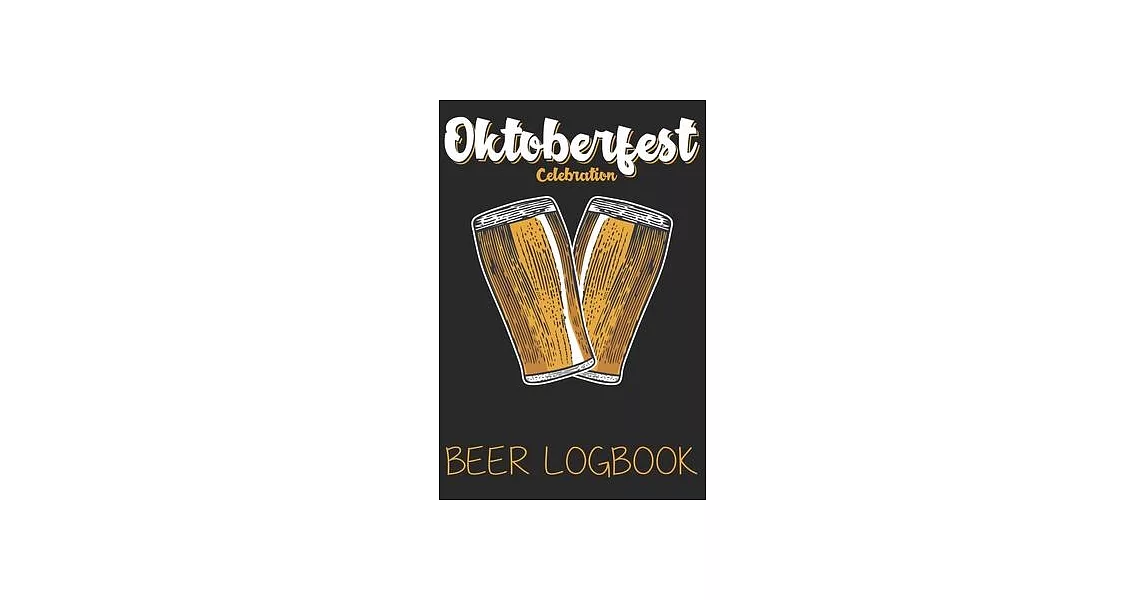 Oktoberfest celebration (Beer Logbook): Beer taste logbook for beer lovers - Beer Notebook - Craft Beer Lovers Gifts | 拾書所