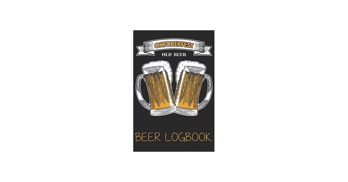 Oktoberfest old beer (Beer Logbook): Beer taste logbook for beer lovers - Beer Notebook - Craft Beer Lovers Gifts | 拾書所