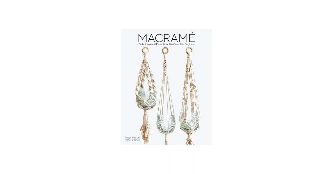 Macrame: 11 Projects to Make Including Dreamcatchers, Wall Hangings, Plant Holders and Clutch Bag | 拾書所