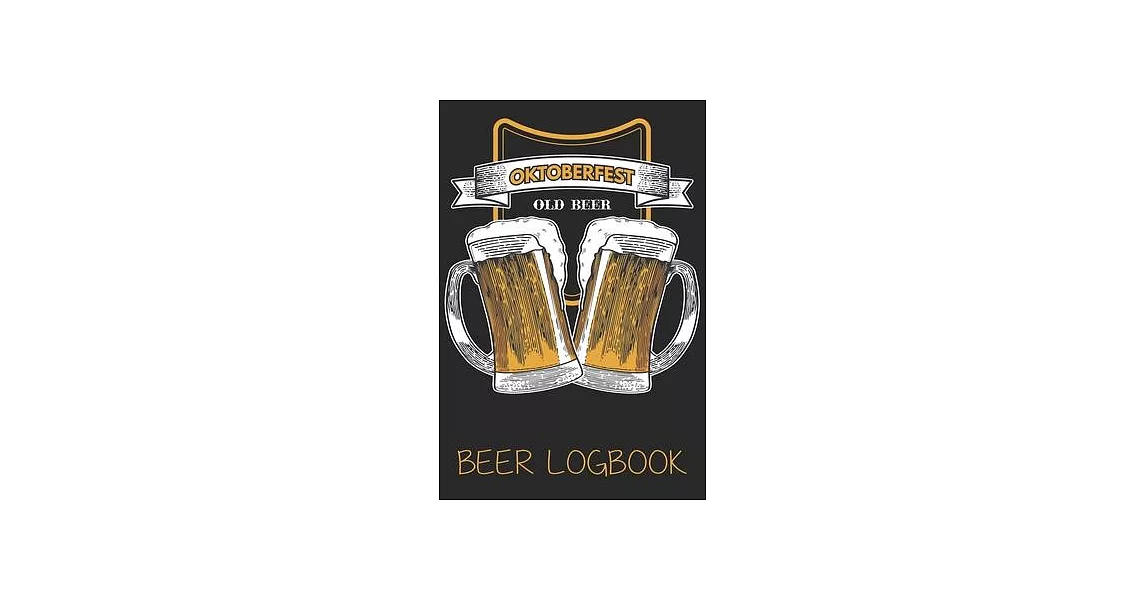 Oktoberfest old beer (Beer Logbook): Beer taste logbook for beer lovers - Beer Notebook - Craft Beer Lovers Gifts | 拾書所
