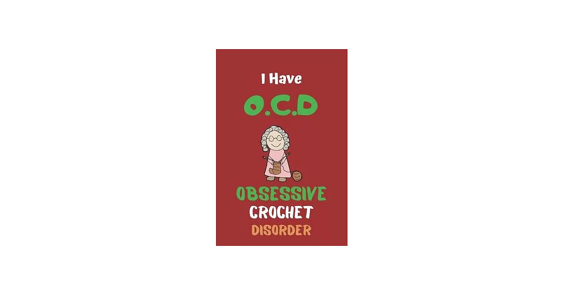 I Have O.C.D Obsessive Crochet Disorder: Crocheting Journal, To Keep Tracking and Records Your Patterns, Best chrocheting gift, chrocheting gifts funn | 拾書所