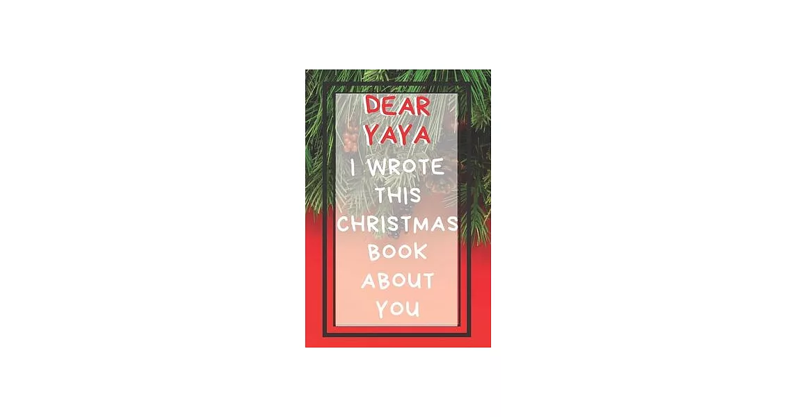 Dear Yaya I Wrote This Christmas Book About You: Xmas Prompted Guided Fill In The Blank Journal Memory Book - Reason Why - What I Love About - Awesome | 拾書所