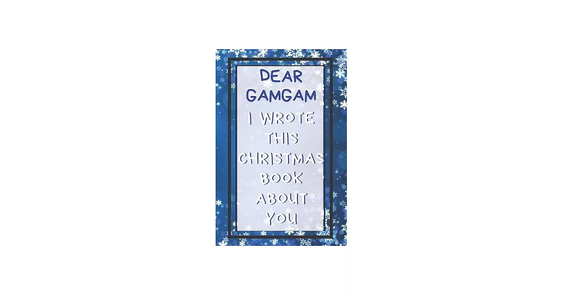 Dear Gamgam I Wrote This Christmas Book About You: Xmas Prompted Guided Fill In The Blank Journal Memory Book - Reason Why - What I Love About - Aweso | 拾書所