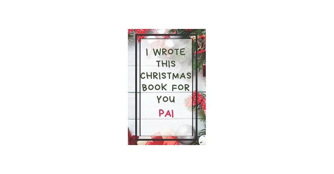 I Wrote This Christmas Book For You Pai: Xmas Prompted Guided Fill In The Blank Journal Memory Book - Reason Why - What I Love About - Awesome Because | 拾書所