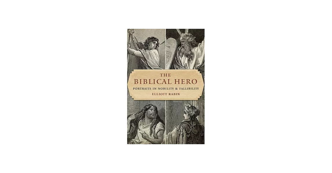 The Biblical Hero: Portraits in Nobility and Fallibility | 拾書所