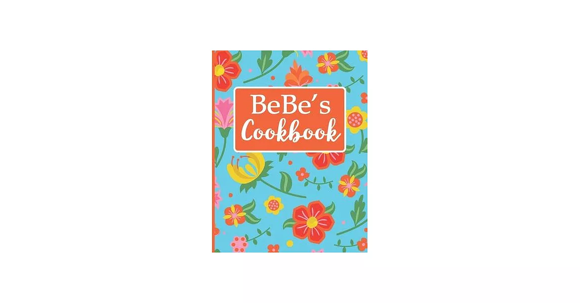 Bebe’’s Cookbook: Create Your Own Recipe Book, Empty Blank Lined Journal for Sharing Your Favorite Recipes, Personalized Gift, Tropical | 拾書所