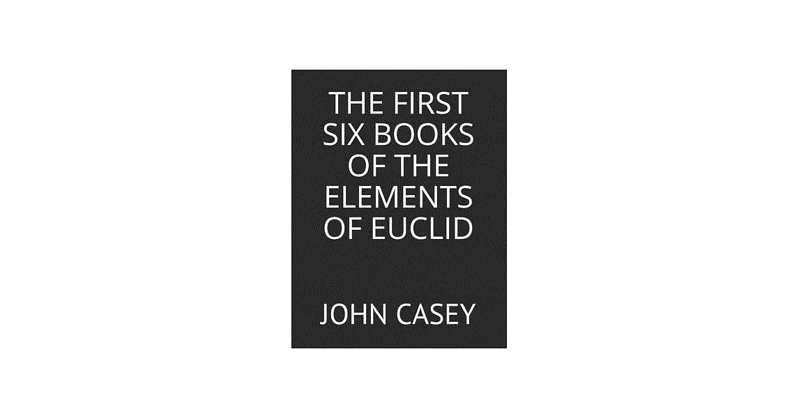 The First Six Books of the Elements of Euclid | 拾書所