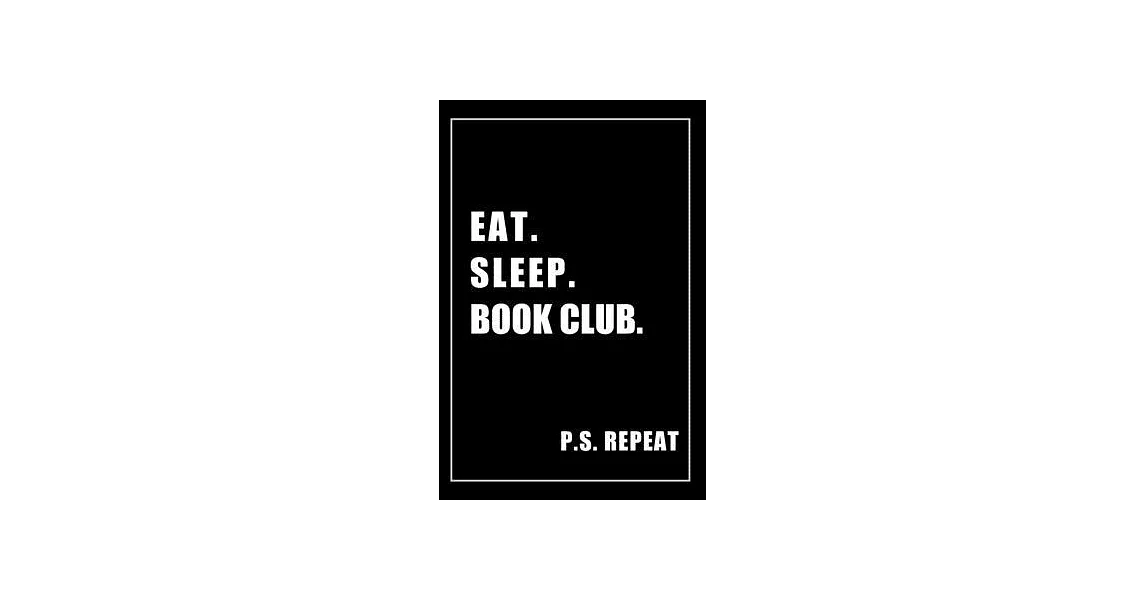 Journal For Book Club Lovers: Eat, Sleep, Book Club, Repeat - Blank Lined Notebook For Fans | 拾書所