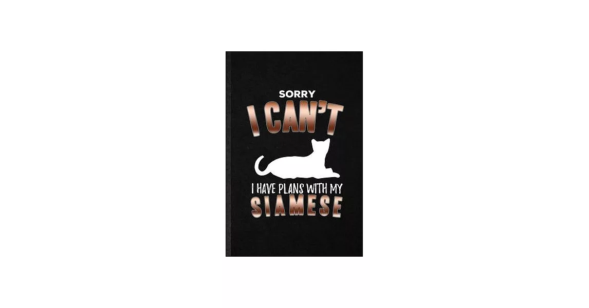 Sorry I Can’’t I Have Plans with My Siamese: Funny Blank Lined Notebook/ Journal For Pet Kitten Trainer, Siamese Cat Owner, Inspirational Saying Unique | 拾書所