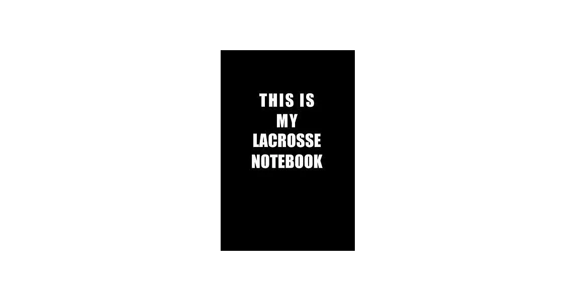 Notebook For Lacrosse Lovers: This Is My Lacrosse Notebook - Blank Lined Journal | 拾書所