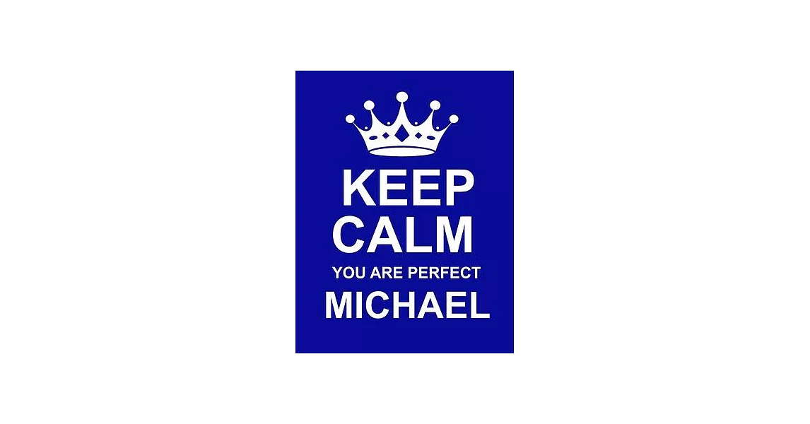 Keep Calm You Are Perfect Michael: Large Blue Notebook/Diary/Journal for Writing 100 Pages, Personalised Gift for Men & Boys Named Michael | 拾書所