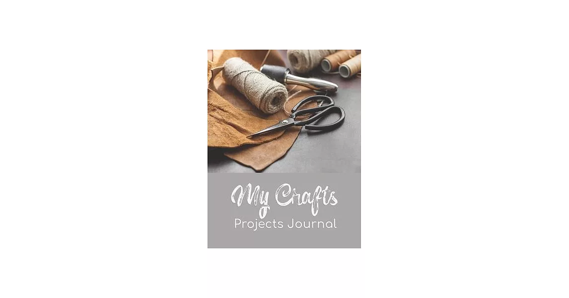 My Crafts Projects Journal: 8.5＂ x 11＂ 100 pages logbook to record your DIY creative craft ideas. Crafter or creative hobbyist creations case patt | 拾書所