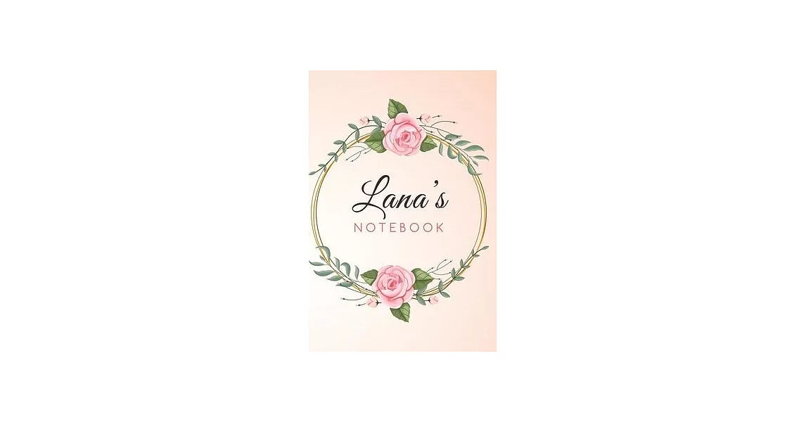 LANA’’S Customized Floral Notebook / Journal 6x9 Ruled Lined 120 Pages School Degree Student Graduation university: LANA’’S Personalized Name With flowe | 拾書所