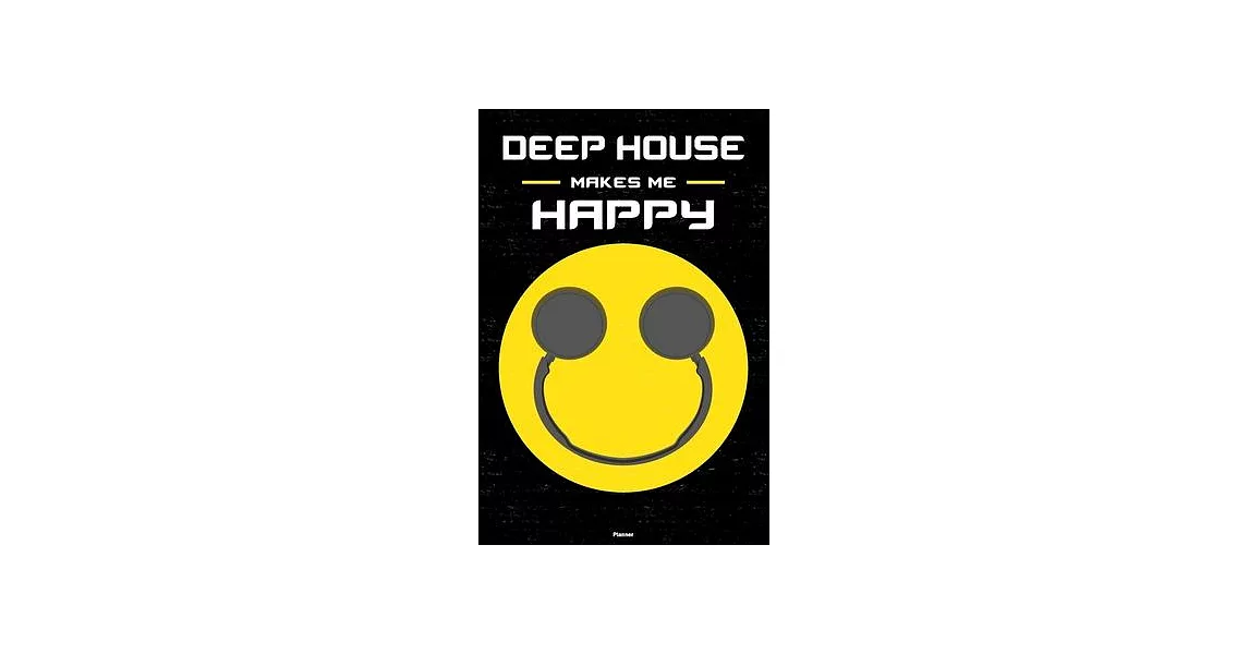 Deep House Makes Me Happy Planner: Deep House Smiley Headphones Music Calendar 2020 - 6 x 9 inch 120 pages gift | 拾書所