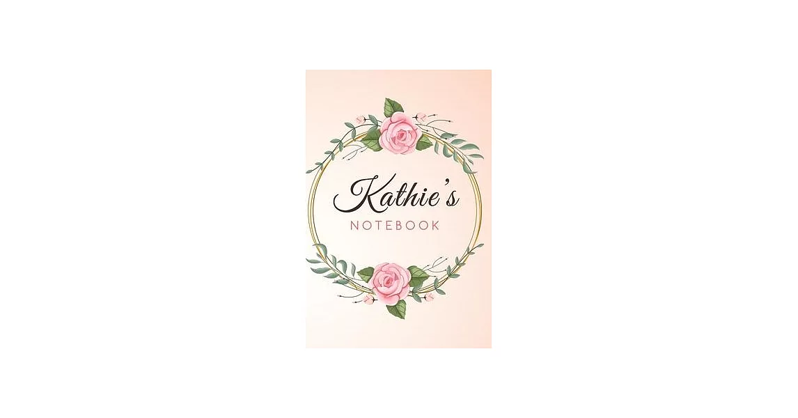 KATHIE’’S Customized Floral Notebook / Journal 6x9 Ruled Lined 120 Pages School Degree Student Graduation university: KATHIE’’S Personalized Name With f | 拾書所