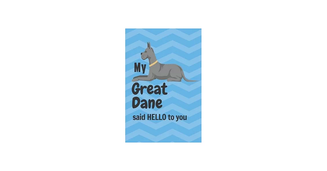 My Great Dane said HELLO to you: For Great Dane Dog Fans | 拾書所