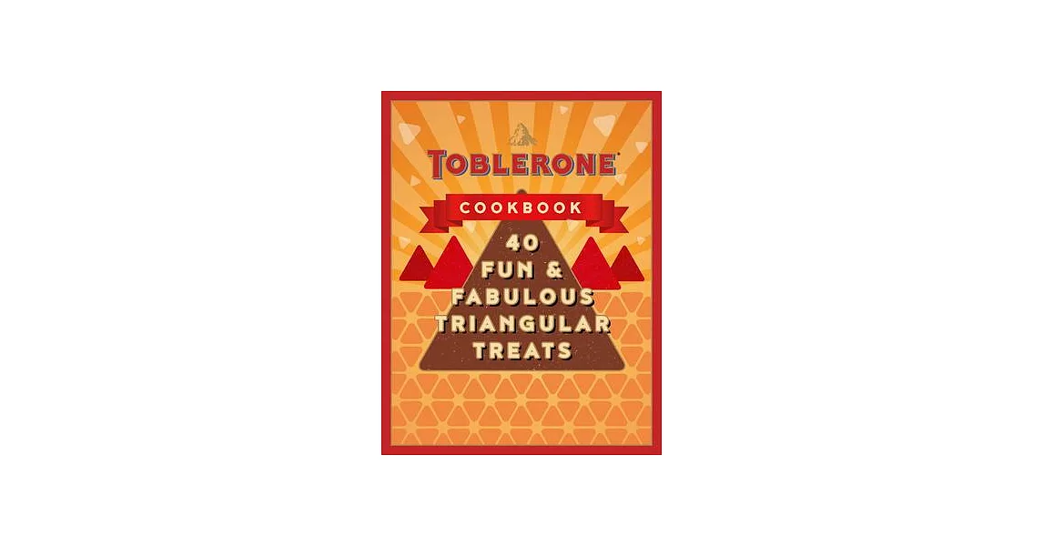 A Life Less Square: The Toblerone Cookbook: 40 Triangular Treats | 拾書所