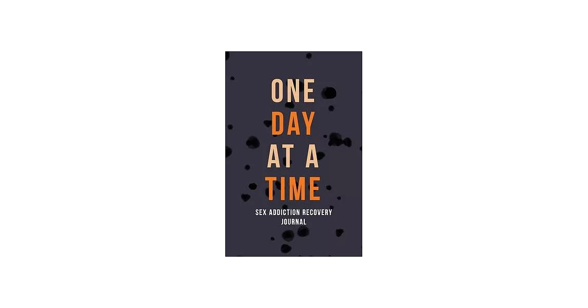 One Day at a Time - Sex Addiction Recovery Journal: Addiction Recovery Journal for Women, a Journal of Serenity and Porn Addiction Recovery With Grati | 拾書所