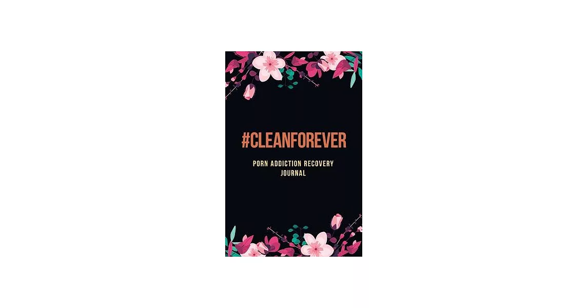 #Cleanforever - Porn Addiction Recovery Journal: A Journal of Serenity and Porn Addiction Recovery With Gratitude, Inspirational & Motivational Recove | 拾書所