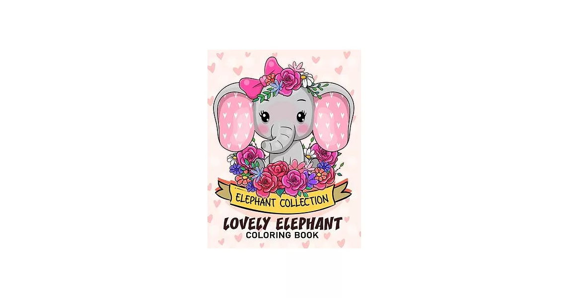 Lovely Elephant Coloring Book: Adorable Wild Animals Adults Coloring Book Stress Relieving Designs Patterns | 拾書所