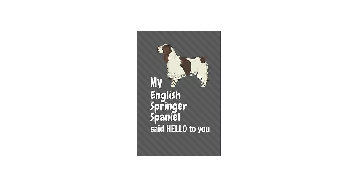 My English Springer Spaniel said HELLO to you: For English Springer Spaniel Dog Fans | 拾書所