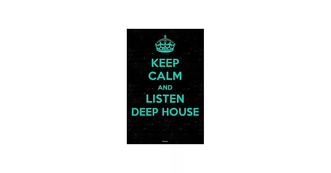 Keep Calm and Listen Deep House Planner: Deep House Music Calendar 2020 - 6 x 9 inch 120 pages gift | 拾書所