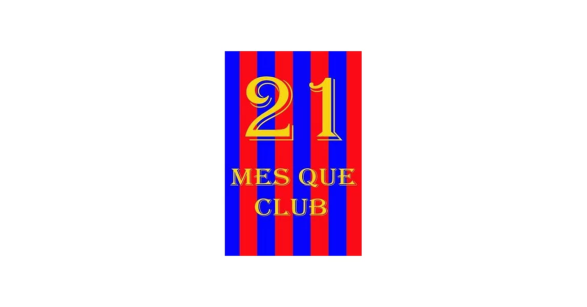 21 mes que un club Notebook: Journal to write in for Barcelona, Planner For Fc Barcelona Fans blaugrana: Lined Notebook / Journal Gift, Barcelona a | 拾書所