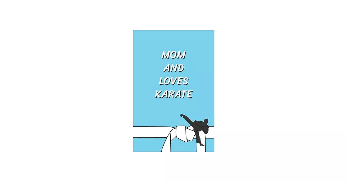 MOM AND LOVES Karate: Funny Karate Notebook, Journal for Martial Art 120 Pages, 6x9, Blank Lined Cute Gift for Karate Lovers, Women, Men, Ki | 拾書所