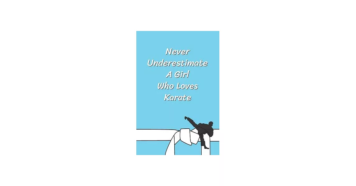 Never Underestimate A Girl Who Loves Karate: Funny Karate Notebook, Journal for Martial Art 120 Pages, 6x9, Blank Lined Cute Gift for Karate Lovers, W | 拾書所