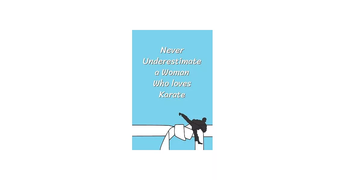 Never Underestimate a Woman Who loves Karate: Funny Karate Notebook, Journal for Martial Art 120 Pages, 6x9, Blank Lined Cute Gift for Karate Lovers, | 拾書所