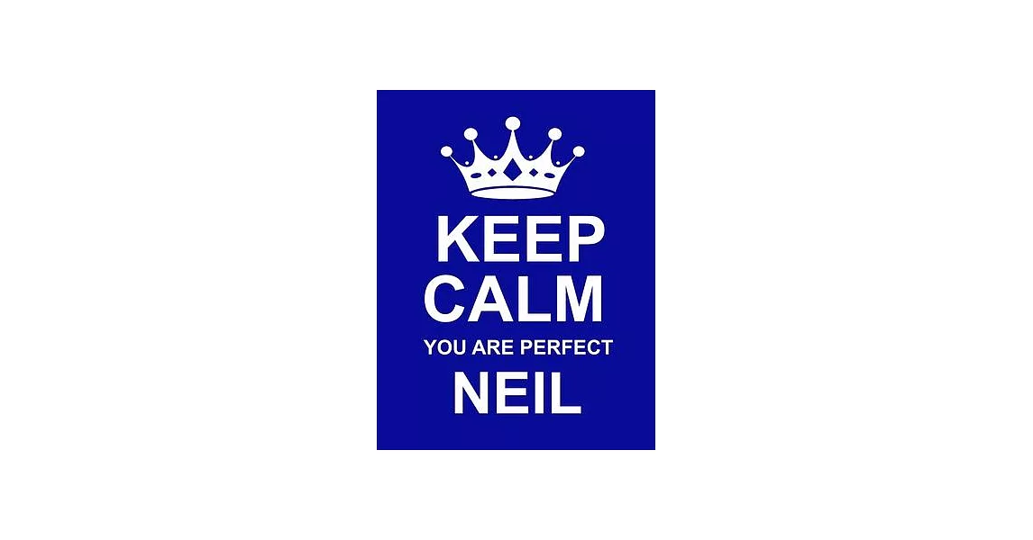 Keep Calm You Are Perfect Neil: Large Blue Notebook/Diary/Journal for Writing 100 Pages, Personalised Gift for Men & Boys Named Neil | 拾書所