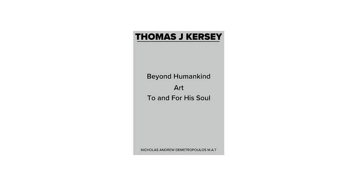 Thomas J Kersey: Beyond Humankind Art to and for His Soul | 拾書所