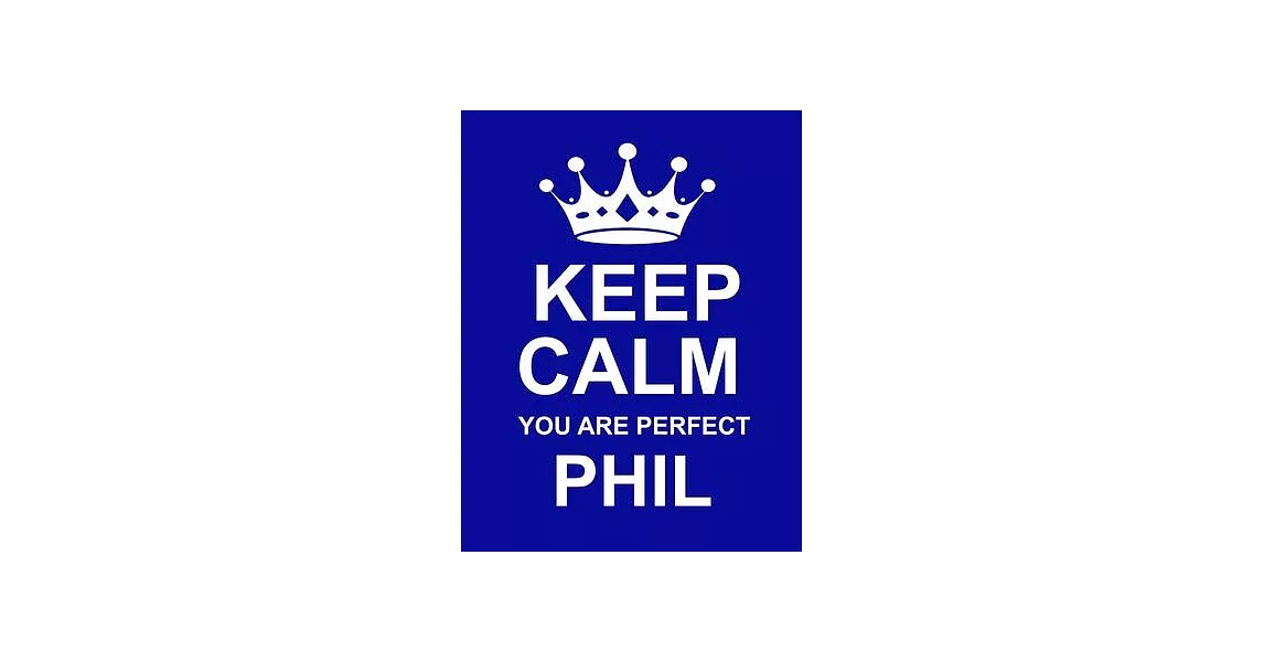 Keep Calm You Are Perfect Phil: Large Blue Notebook/Diary/Journal for Writing 100 Pages, Personalised Gift for Men & Boys Named Phil | 拾書所
