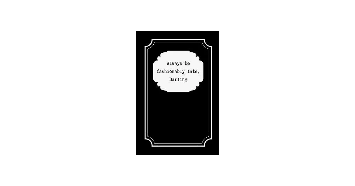 Always Be Fashionably Late, Darling: Black Classic Weekly Planner / Journal Notebook, Organiser / Organizer, 106 Pages, Lined Paper, Week per Page, Gi | 拾書所