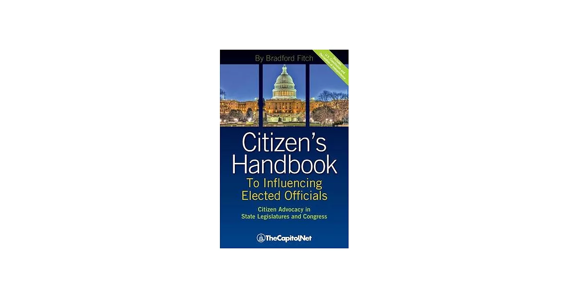 Citizen’’s Handbook to Influencing Elected Officials: Citizen Advocacy in State Legislatures and Congress: A Guide for Citizen Lobbyists and Grassroots | 拾書所