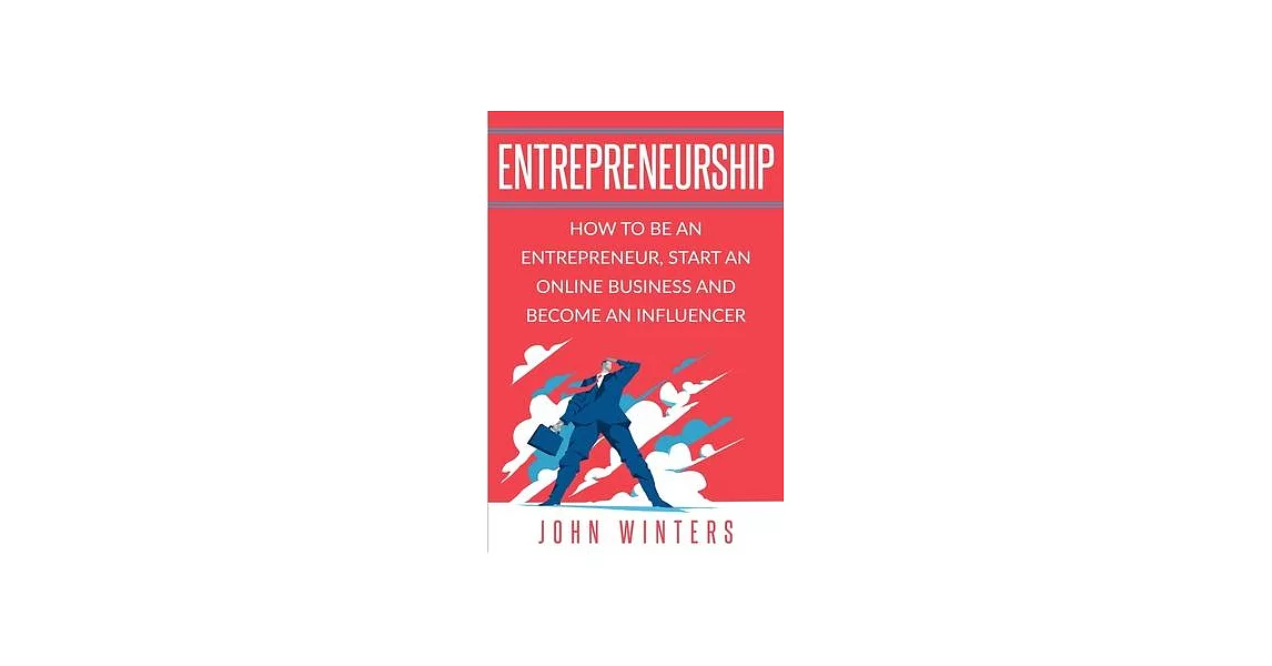 Entrepreneurship: How to Be an Entrepreneur, Start an Online Business and Become an Influencer | 拾書所