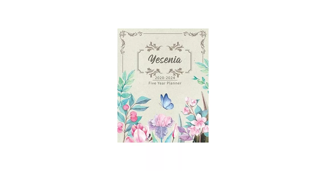 YESENIA 2020-2024 Five Year Planner: Monthly Planner 5 Years January - December 2020-2024 - Monthly View - Calendar Views - Habit Tracker - Sunday Sta | 拾書所