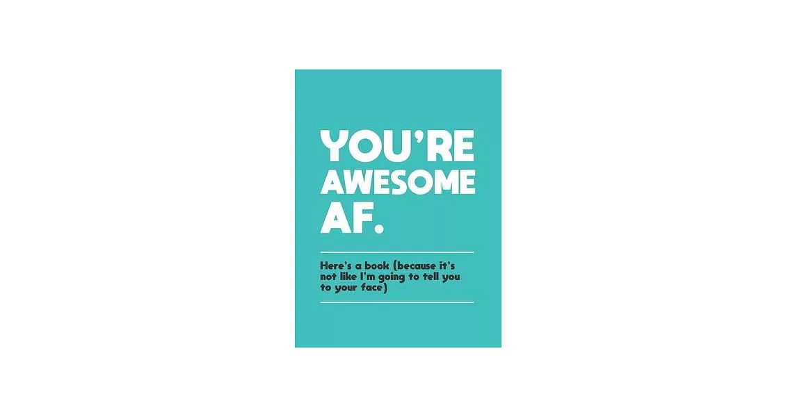 You’’re Awesome AF: Here’’s a Book (Because It’’s Not Like I’’m Going to Tell You to Your Face) | 拾書所