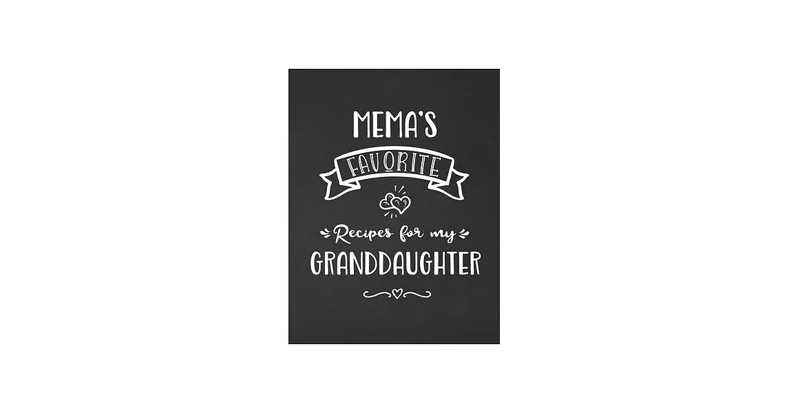 Mema’’s Favorite, Recipes for My Granddaughter: Keepsake Recipe Book, Family Custom Cookbook, Journal for Sharing Your Favorite Recipes, Personalized G | 拾書所