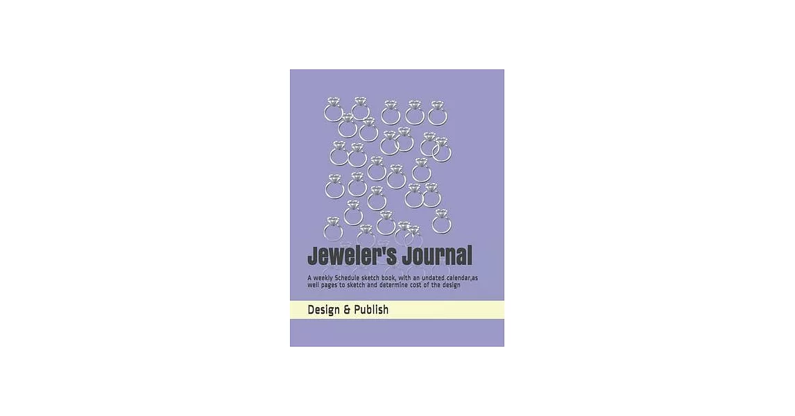 Jeweler’’s Journal: A weekly Schedule sketch book, with an undated calendar, as well pages to sketch and determine cost of the design | 拾書所