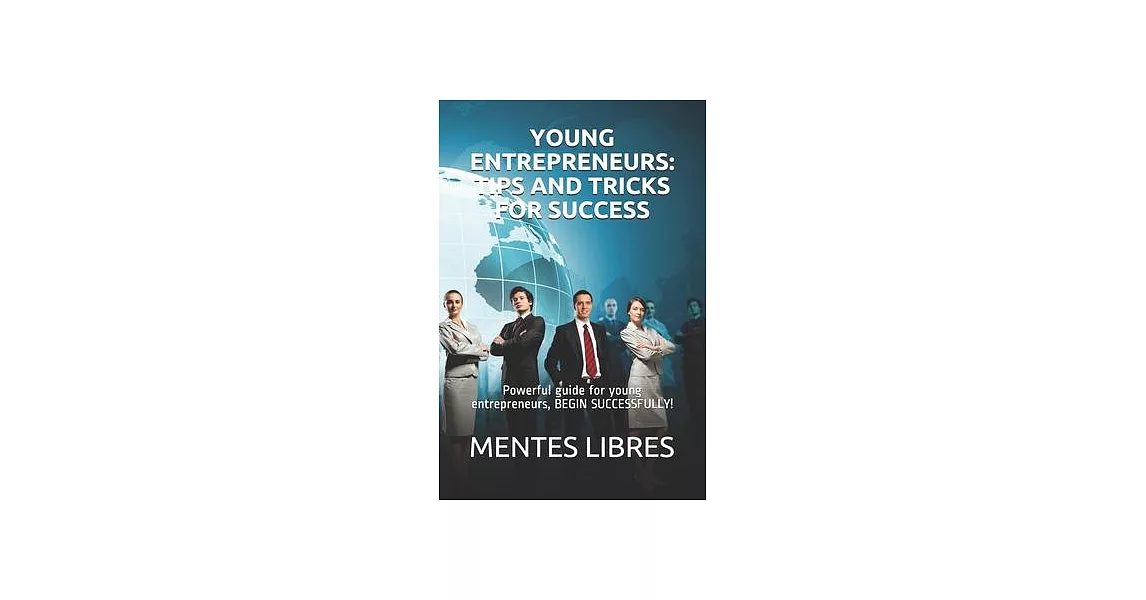 Young Entrepreneurs: TIPS AND TRICKS FOR SUCCESS: Powerful guide for young entrepreneurs, BEGIN SUCCESSFULLY! | 拾書所