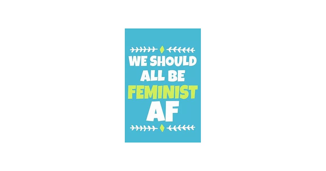 We Should All Be Feminist AF: Blank Lined Notebook Journal: Gift for Feminist Her Women Girl Power Boss Lady Ladies Bestie 6x9 - 110 Blank Pages - P | 拾書所